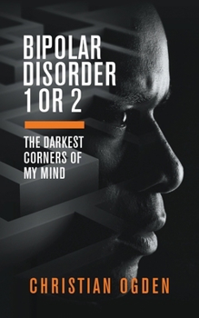 Paperback Bipolar Disorder 1 Or 2: The Darkest Corners of My Mind Book