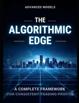 Paperback The Algorithmic Edge: A Complete Framework for Consistent Trading Profits Book