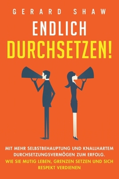 Paperback Endlich durchsetzen!: Mit mehr Selbstbehauptung und knallhartem Durchsetzungsvermögen zum Erfolg. Wie Sie mutig leben, Grenzen setzen und si [Germanic] Book