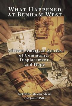 Paperback What Happened at Benham West: African American Stories of Community, Displacement, and Hope Book