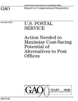 U.S. Postal Service :action needed to maximize cost-saving potential of alternatives to post offices : report to congressional requesters.