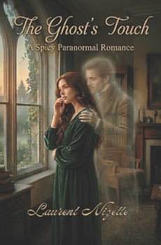 The Ghost’s Touch: A Spicy Paranormal Ghost Romance (Slow Burn to Scorching)
