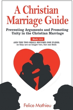 Paperback A Christian Marriage Guide: Preventing Arguments and Promoting Unity in the Christian Marriage Book