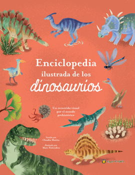 La enciclopedia ilustrada de los dinosaurios. Un recorrido visual por el mundo prehistórico / The Illustrated Encyclopedia of Dinosaurs: A Visual Tour (Spanish Edition)