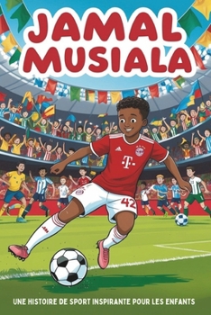 Paperback Biographie de Jamal Musiala: Une histoire de sport inspirante pour les enfants - Le garçon qui est devenu une star du football. [French] Book