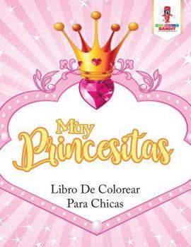 Paperback Muy Princesitas: Libro De Colorear Para Chicas [Spanish] Book