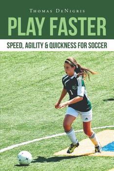 Paperback Play Faster: Speed, Agility & Quickness for Soccer Book