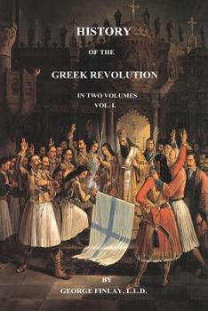 History of the Greek Revolution, Volume 1 - Book #1 of the History of the Greek Revolution