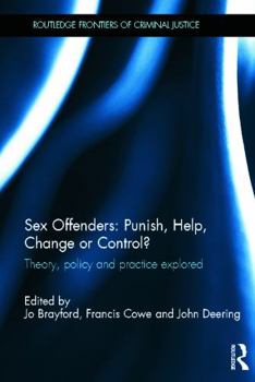 Hardcover Sex Offenders: Punish, Help, Change or Control?: Theory, Policy and Practice Explored Book