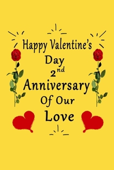 Paperback Happy Valentine's Day 2nd Anniversary Of Our Love Notebook: Romantic Valentine's Day Gift For Wife, Husband, Girlfriend, Boyfriend. Book