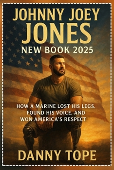 Johnny Joey Jones New Book 2025: How a Marine Lost His Legs, Found His Voice, and Won America’s Respect