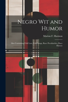 Paperback Negro Wit and Humor: Also Containing Folk Lore, Folk Songs, Race Peculiarities, Race History Book