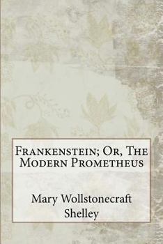 Frankenstein; Or, The Modern Prometheus