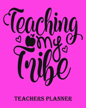 Teaching My Tribe Teachers Planner: Daily, Weekly and Monthly Teacher Planner | Academic Year Lesson Plan and Record Book Teacher Agenda For Class ... Inches) - 150 Pages Soft Cover, Matte Finish