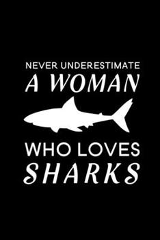 Paperback Never Underestimate a Woman Who Loves Sharks: Blank Lined Journal Notebook, 6" x 9", shark journal, shark notebook, Ruled, Writing Book, Notebook for Book