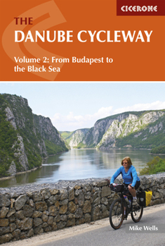 The Danube Cycleway Volume 2: From Budapest to the Black Sea - Book #2 of the Danube Cycleway