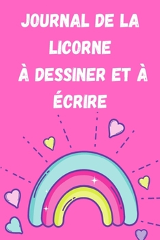 Journal de la Licorne à Dessiner et à Ecrire: Papier à lettres pour enfants - Journal de dessin et d'écriture pour enfants - Magnifique journal - ... pour histoire primaire