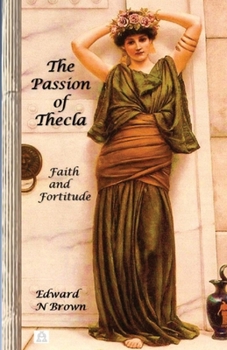 Paperback The Passion of Thecla: Faith and Fortitude Book