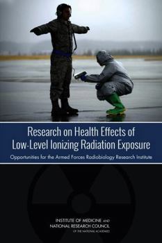 Research on Health Effects of Low-Level Ionizing Radiation Exposure: Opportunities for the Armed Forces Radiobiology Research Institute
