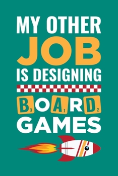 My Other Job Is Designing Board Games: Board Games Journal, Gameboard Notebook Note-Taking Planner Book, Present, Gift For Board Gamers