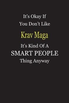 Paperback It's Okay If You Don't Like Krav Maga It's Kind Of A Smart People Thing Anyway: Blank Lined Notebook Journal Gift Idea Book