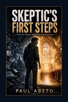 Paperback Skeptic's First Steps: Faith for People Who Still Ask Questions Book