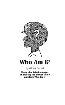Paperback Who Am I?: Thirty nine failed attempts at drawing the answer to the question: Who Am I? Book