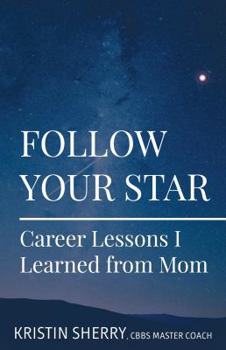 Paperback Follow Your Star: Career Lessons I Learned from Mom Book