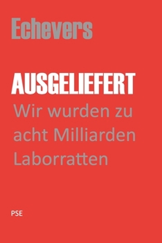 Paperback Ausgeliefert: Wir wurden zu acht Milliarden Laborratten [German] Book