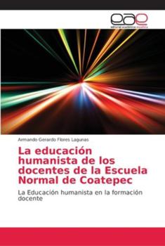 Paperback La educación humanista de los docentes de la Escuela Normal de Coatepec [Spanish] Book