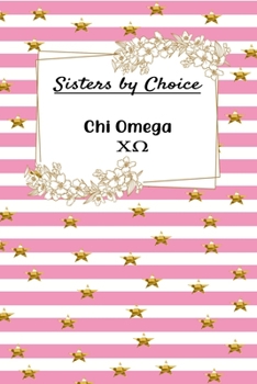 Sisters by Choice Chi Omega: Gift Planner for Greek Sororities, Sorority Sisters and Alumni