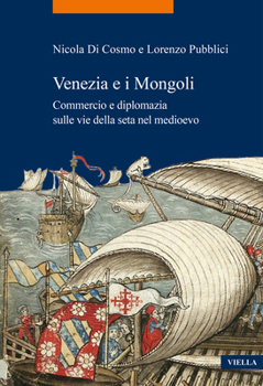 Paperback Venezia E I Mongoli: Commercio E Diplomazia Sulle Vie Della Seta Nel Medioevo (Secoli XIII-XV) [Italian] Book