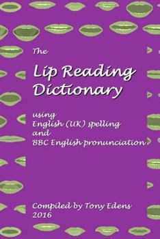 Paperback The Lip Reading Dictionary: using English (UK) spelling and BBC English pronunciation Book