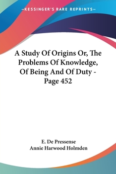 Paperback A Study Of Origins Or, The Problems Of Knowledge, Of Being And Of Duty - Page 452 Book