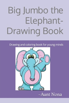 Paperback Big Jumbo the Elephant-Drawing Book: Drawing and coloring book for young minds Book