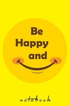 be happy and smile: smile makes everything better / Lined notebook / 110 pages / 6x9 inches / Matte finish cover