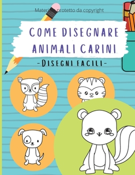 Come Disegnare Animali Carini: Cose Da Disegnare, Come Disegnare Facile Per Principianti, Bambini, Ragazzi, Adulti
