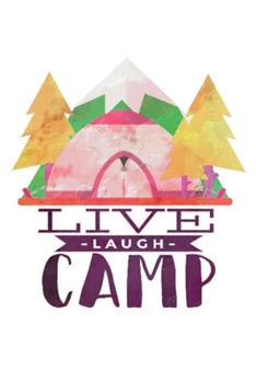 Live Laugh Camp: - Notebook - This is the last thing you always forgot to take with to your journey-  Cute Nature Mountain Camp Note Book for Travel ... under 10$ - Journal, Composition and Diary