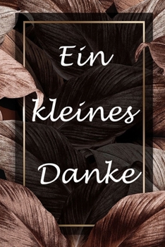 Paperback Ein kleines Danke: Danksch?n / Abschiedsgeschenk f?r Kollegen [German] Book