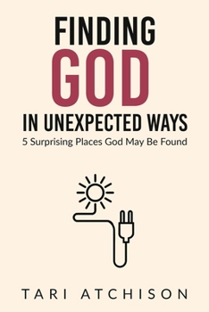 Paperback Finding God in Unexpected Ways: 5 Surprising Places God May Be Found Book