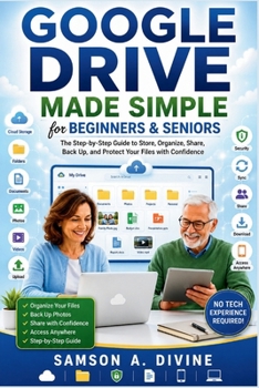 Paperback Google Drive Made Simple for Beginners and Seniors: Learn to Store, Organize, Share, Back Up, and Access Your Files from Anywhere with Easy Step-by-St Book