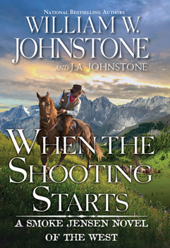 When the Shooting Starts - Book #4 of the Smoke Jensen