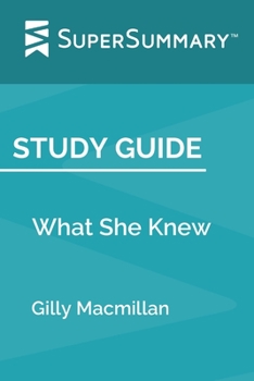 Study Guide: What She Knew by Gilly Macmillan (SuperSummary)