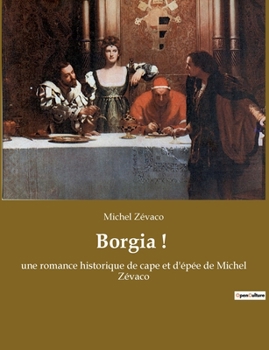 Paperback Borgia !: une romance historique de cape et d'épée de Michel Zévaco [French] Book