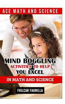 Paperback Ace Math and Science: Mind Boggling Activities to Help You Excel in Math and Science Book