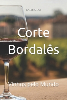 Corte Bordalês: Vinhos pelo Mundo (Wines of the World) (Portuguese Edition)