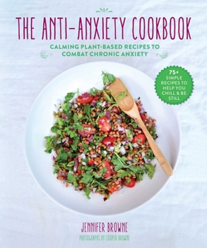 Hardcover The Anti-Anxiety Cookbook: Calming Plant-Based Recipes to Combat Chronic Anxiety Book