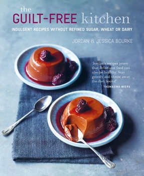 Hardcover The Guilt-Free Kitchen: Indulgent Recipes Without Wheat, Dairy or Refined Sugar Book