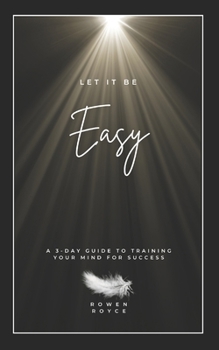 Paperback Let It Be Easy A 3-Day Guide to Training Your Mind for Success Book