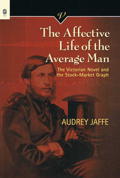 The Affective Life of the Average Man: The Victorian Novel and the Stock-Market Graph - Book  of the Victorian Critical Interventions